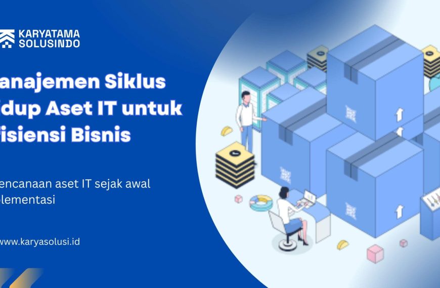Manajemen Siklus Hidup Aset IT untuk Efisiensi Bisnis