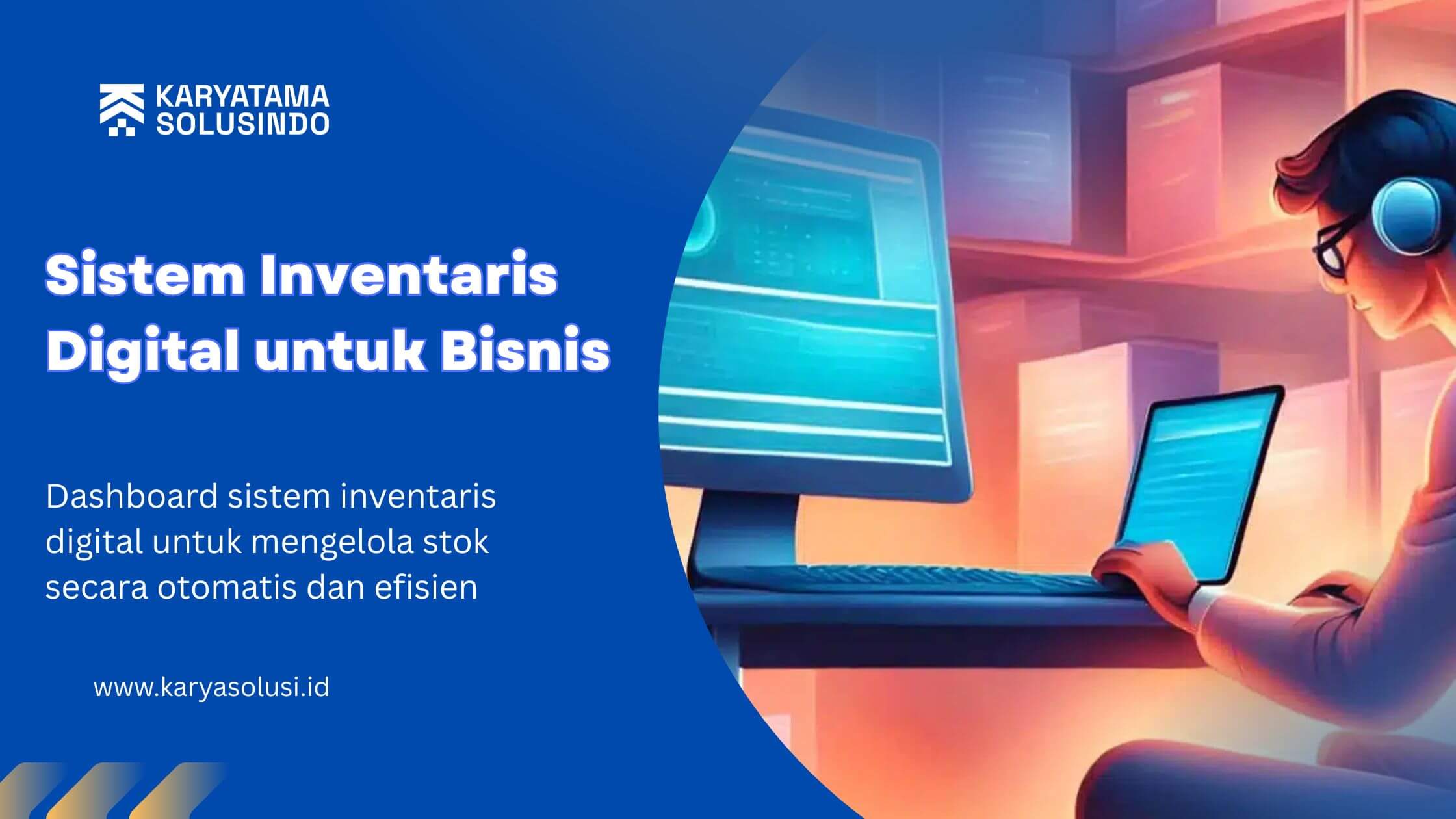 Sistem Inventaris Digital: Solusi Modern untuk Efisiensi Manajemen Aset dan Stok Perusahaan