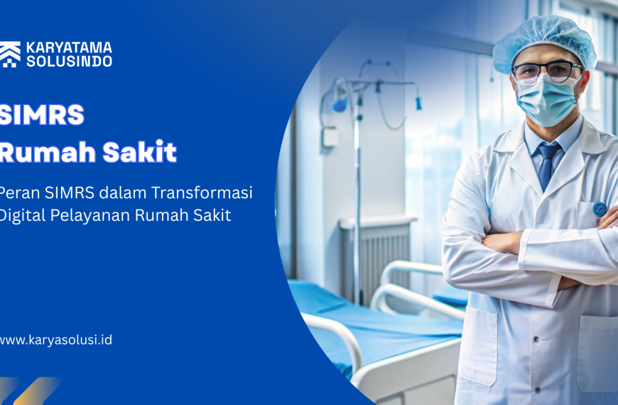 Manfaat SIMRS dalam Transformasi Digital Pelayanan Rumah Sakit