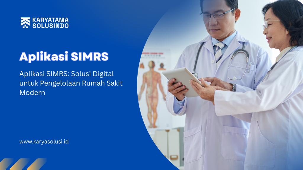 Aplikasi SIMRS: Solusi Digital untuk Pengelolaan Rumah Sakit Modern