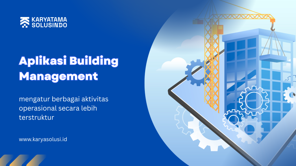 Aplikasi Building Management: Solusi Digital untuk Mengelola Gedung Secara Efektif