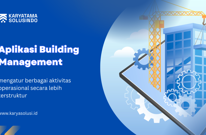 Aplikasi Building Management: Solusi Digital untuk Mengelola Gedung Secara Efektif