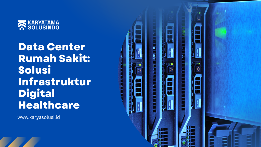 Data Center Rumah Sakit: Solusi Infrastruktur Digital Layanan Kesehatan