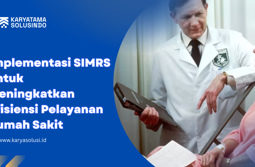 Implementasi SIMRS untuk meningkatkan pelayanan rumah sakit